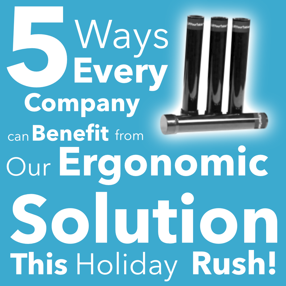 5 Ways Any Company Can Benefit From Our Ergonomic Solution This Holiday Rush!