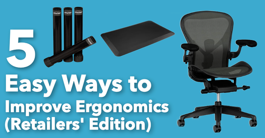 5 Easy Ways to Improve Ergonomics for Retailers