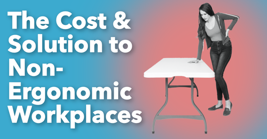 The Cost & Solution to Non-Ergonomic Workplaces